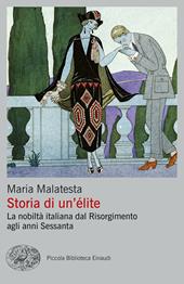 Storia di un'élite. La nobiltà italiana dal Risorgimento agli anni Sessanta