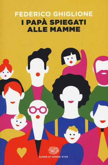 I papà spiegati alle mamme - Federico Ghiglione - Libro Einaudi 2015, Opera viva | Libraccio.it