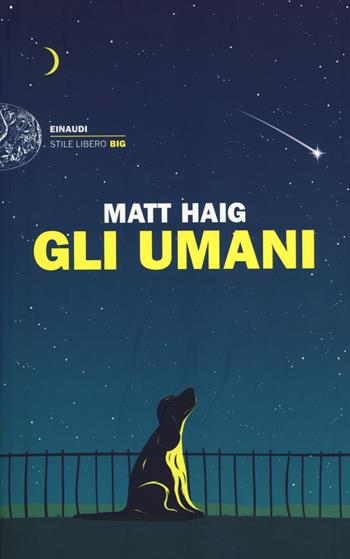 Gli umani - Matt Haig - Libro Einaudi 2014, Einaudi. Stile libero big | Libraccio.it