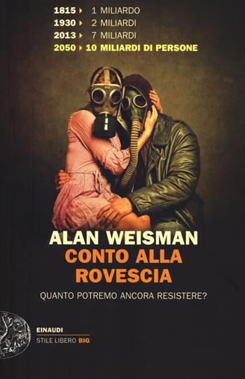 Conto alla rovescia. Quanto ancora potremo resistere? - Alan Weisman - Libro Einaudi 2014, Einaudi. Stile libero extra | Libraccio.it