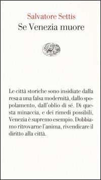 Se Venezia muore - Salvatore Settis - Libro Einaudi 2014, Vele | Libraccio.it