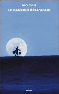 Le canzoni dell'aglio - Mo Yan - Libro Einaudi 2014, Supercoralli | Libraccio.it