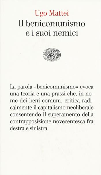 Il benicomunismo e i suoi nemici - Ugo Mattei - Libro Einaudi 2015, Vele | Libraccio.it