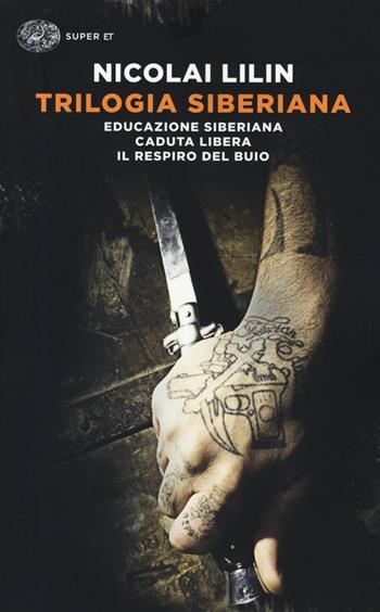 Trilogia siberiana: Educazione siberiana-Caduta libera-Il respiro del buio - Nicolai Lilin - Libro Einaudi 2014, Super ET | Libraccio.it