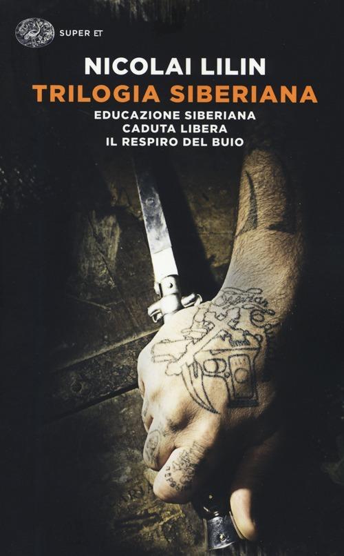 Trilogia siberiana: Educazione siberiana-Caduta libera-Il respiro del buio  - Nicolai Lilin - Libro Einaudi 2014, Super