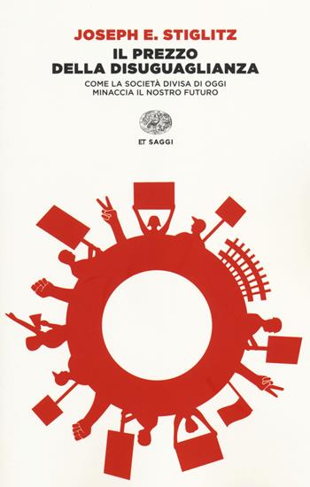 Il prezzo della disuguaglianza. Come la società divisa di oggi minaccia il nostro futuro - Joseph E. Stiglitz - Libro Einaudi 2014, Einaudi tascabili. Saggi | Libraccio.it