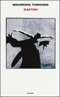 Cattivi - Maurizio Torchio - Libro Einaudi 2015, Supercoralli | Libraccio.it