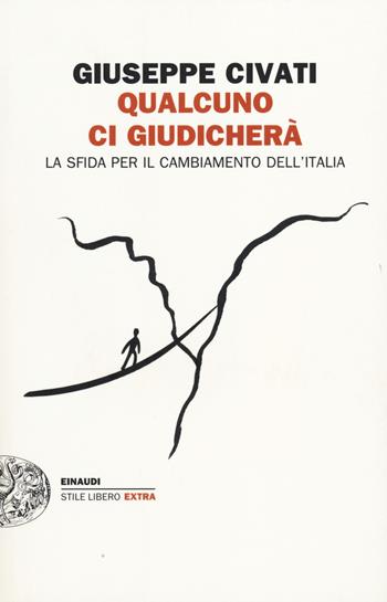 Qualcuno ci giudicherà. La sfida per il cambiamento dell'Italia - Giuseppe Civati - Libro Einaudi 2014, Einaudi. Stile libero extra | Libraccio.it