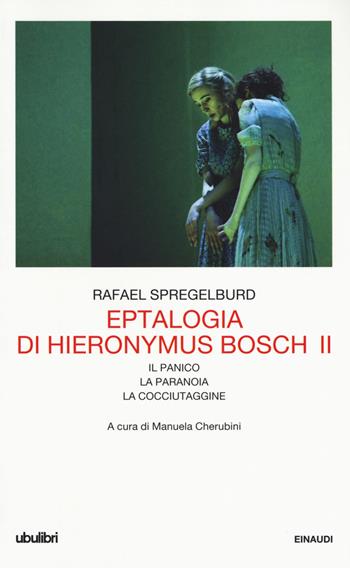 Eptalogia di Hieronymus Bosch. Vol. 2: Il panico-La paranoia-La cocciutaggine. - Rafael Spregelburd - Libro Einaudi 2017, Collezione Ubulibri | Libraccio.it