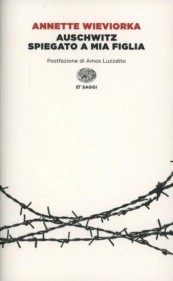 Auschwitz spiegato a mia figlia - Annette Wieviorka - Libro Einaudi 2014, Einaudi tascabili. Saggi | Libraccio.it