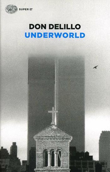 Underworld - Don DeLillo - Libro Einaudi 2014, Super ET | Libraccio.it