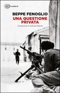 Una questione privata - Beppe Fenoglio - Libro Einaudi 2014, Super ET | Libraccio.it