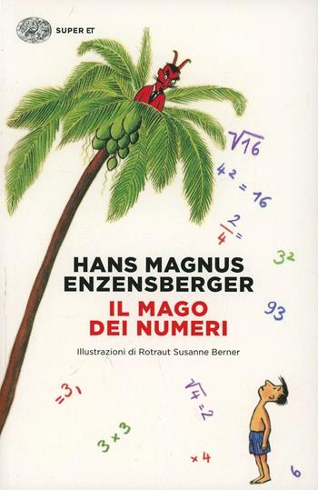 Il mago dei numeri. Un libro da leggere prima di addormentarsi, dedicato a chi ha paura della matematica. Ediz. illustrata - Hans Magnus Enzensberger - Libro Einaudi 2014, Super ET | Libraccio.it