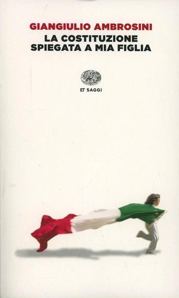 La Costituzione spiegata a mia figlia - Giangiulio Ambrosini - Libro Einaudi 2014, Einaudi tascabili. Saggi | Libraccio.it