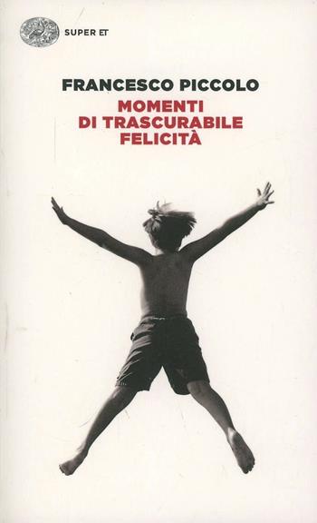 Momenti di trascurabile felicità - Francesco Piccolo - Libro Einaudi 2014, Super ET | Libraccio.it