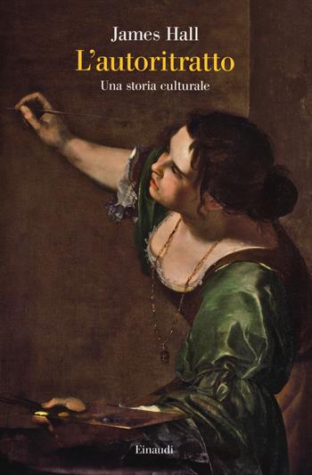 L' autoritratto. Una storia culturale - James Hall - Libro Einaudi 2014, Saggi | Libraccio.it