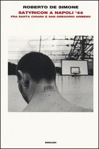 Satyricon a Napoli '44. Fra Santa Chiara e San Gregorio Armeno - Roberto De Simone - Libro Einaudi 2014, L'Arcipelago Einaudi | Libraccio.it