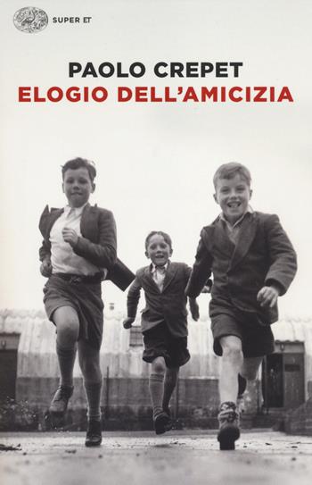 Elogio dell'amicizia. Ediz. illustrata - Paolo Crepet - Libro Einaudi 2014, Super ET | Libraccio.it