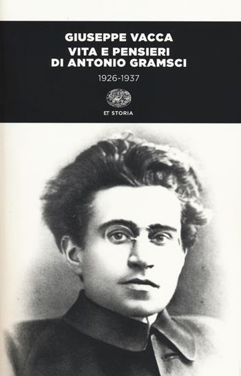 Vita e pensieri di Antonio Gramsci 1926-1937 - Giuseppe Vacca - Libro Einaudi 2014, Einaudi tascabili. Storia | Libraccio.it
