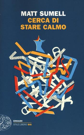 Cerca di stare calmo - Matt Sumell - Libro Einaudi 2016, Einaudi. Stile libero big | Libraccio.it