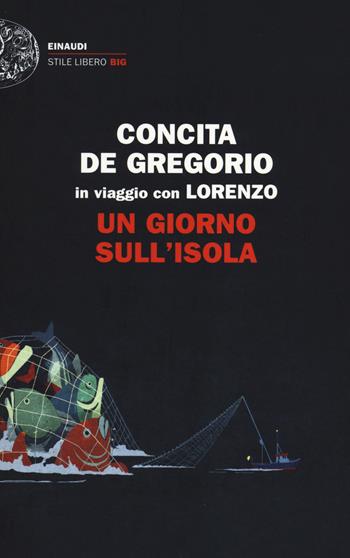 Un giorno sull'isola. In viaggio con Lorenzo - Concita De Gregorio - Libro Einaudi 2014, Einaudi. Stile libero big | Libraccio.it