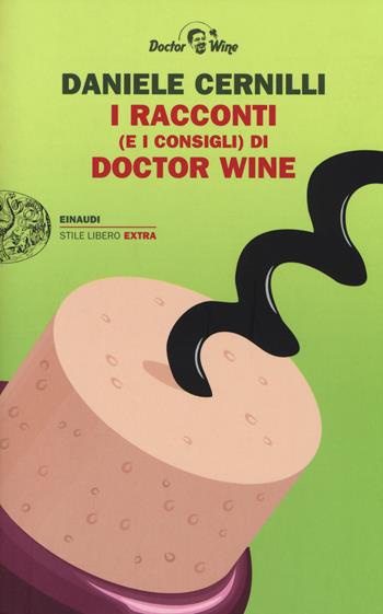 I racconti (e i consigli) di Doctor Wine - Daniele Cernilli - Libro Einaudi 2014, Einaudi. Stile libero extra | Libraccio.it