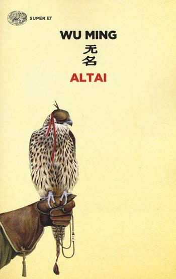 Altai - Wu Ming - Libro Einaudi 2014, Super ET | Libraccio.it