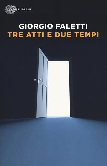 Tre atti e due tempi - Giorgio Faletti - Libro Einaudi 2014, Super ET | Libraccio.it