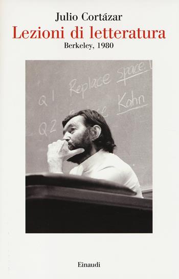 Lezioni di letteratura, Berkley 1980 - Julio Cortázar - Libro Einaudi 2014, Saggi | Libraccio.it