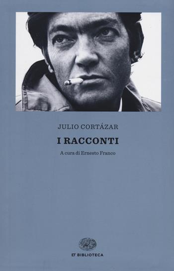 I racconti - Julio Cortázar - Libro Einaudi 2014, Einaudi tascabili. Biblioteca | Libraccio.it