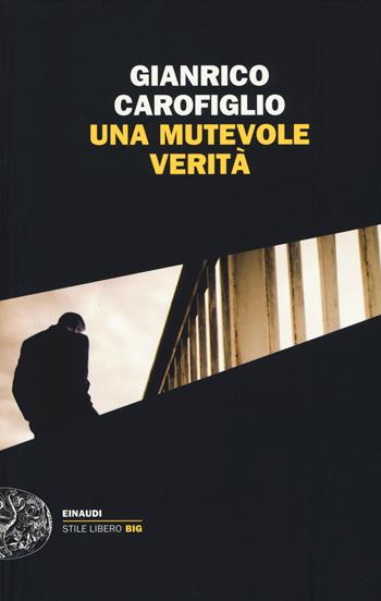 Una mutevole verità - Gianrico Carofiglio - Libro Einaudi 2014, Einaudi. Stile libero big | Libraccio.it
