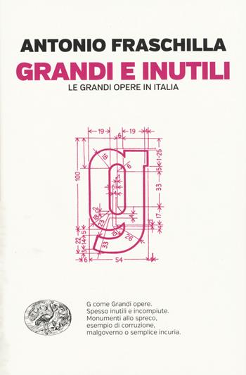 Grandi e inutili. Le grandi opere in Italia - Antonio Fraschilla - Libro Einaudi 2015, Einaudi. Passaggi | Libraccio.it