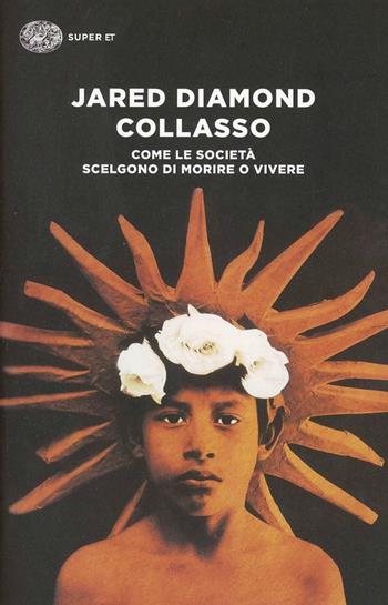 Collasso. Come le società scelgono di morire o vivere - Jared Diamond - Libro Einaudi 2014, Super ET | Libraccio.it