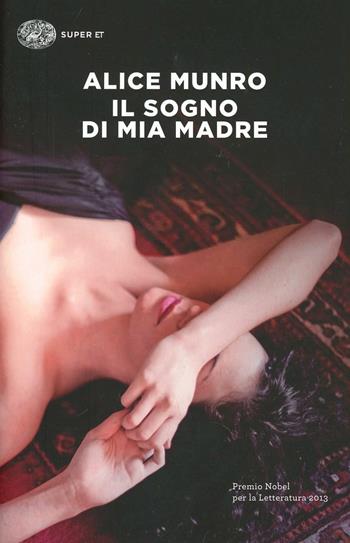 Il sogno di mia madre - Alice Munro - Libro Einaudi 2014, Super ET | Libraccio.it