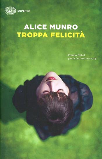 Troppa felicità - Alice Munro - Libro Einaudi 2014, Super ET | Libraccio.it