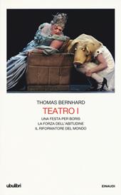 Teatro. Vol. 1: Una festa per Boris-La forza dell'abitudine-Il riformatore del mondo.