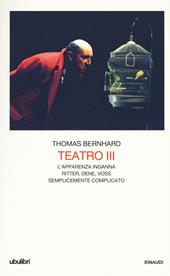 Teatro. Vol. 3: L'apparenza inganna-Ritter Dene Voss-Semplicemente complicato.