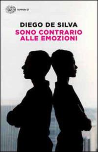 Sono contrario alle emozioni - Diego De Silva - Libro Einaudi 2014, Super ET | Libraccio.it