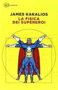 La fisica dei supereroi - James Kakalios - Libro Einaudi 2014, Super ET | Libraccio.it