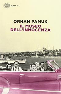 Il museo dell'innocenza - Orhan Pamuk - Libro Einaudi 2014, Super ET | Libraccio.it