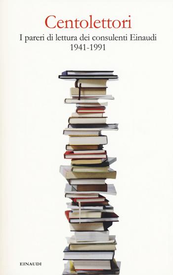 Centolettori. I pareri di lettura dei consulenti Einaudi 1941-1991  - Libro Einaudi 2015 | Libraccio.it