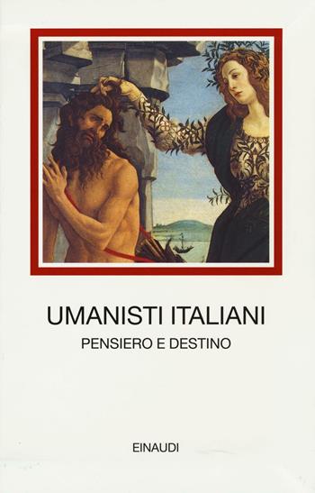 Umanisti italiani. Pensiero e destino  - Libro Einaudi 2016, I millenni | Libraccio.it