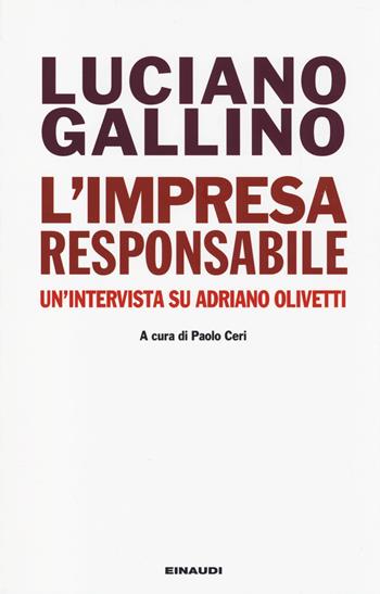 L' impresa responsabile. Un'intervista su Adriano Olivetti - Luciano Gallino - Libro Einaudi 2014, Einaudi. Passaggi | Libraccio.it