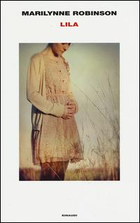Lila - Marilynne Robinson - Libro Einaudi 2015, Supercoralli | Libraccio.it