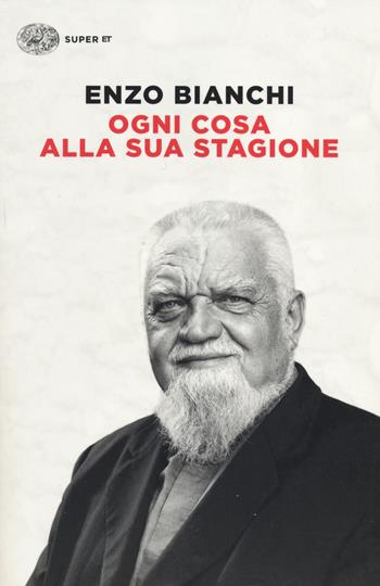 Ogni cosa alla sua stagione - Enzo Bianchi - Libro Einaudi 2014, Super ET | Libraccio.it