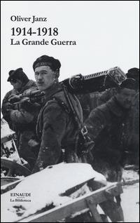 1914-1918. La Grande Guerra - Oliver Janz - Libro Einaudi 2014, La biblioteca | Libraccio.it