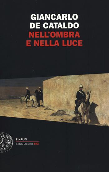 Nell'ombra e nella luce - Giancarlo De Cataldo - Libro Einaudi 2014, Einaudi. Stile libero big | Libraccio.it