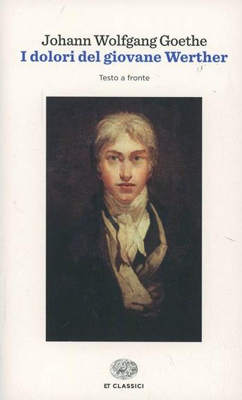 I dolori del giovane Werther. Testo tedesco a fronte - Johann Wolfgang Goethe - Libro Einaudi 2014, Einaudi tascabili. Classici | Libraccio.it