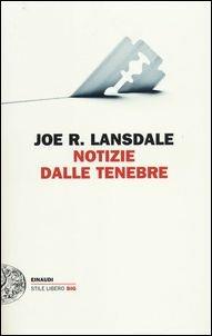 Notizie dalle tenebre - Joe R. Lansdale - Libro Einaudi 2014, Einaudi. Stile libero big | Libraccio.it