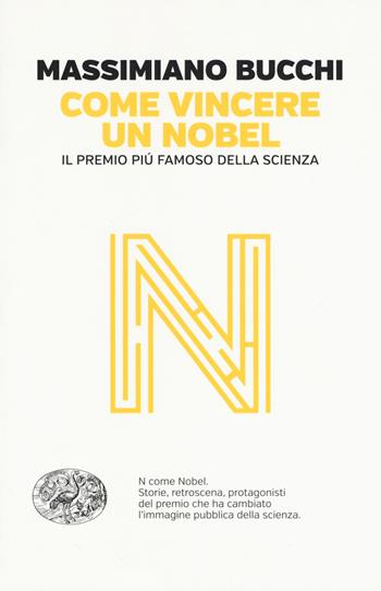 Come vincere un Nobel. Il premio più famoso della scienza - Massimiano Bucchi - Libro Einaudi 2017, Einaudi. Passaggi | Libraccio.it